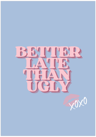 Better late than Ugly Poster