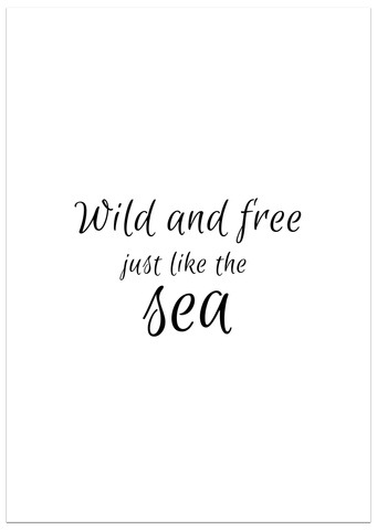 Wild and free just like the Sea Poster